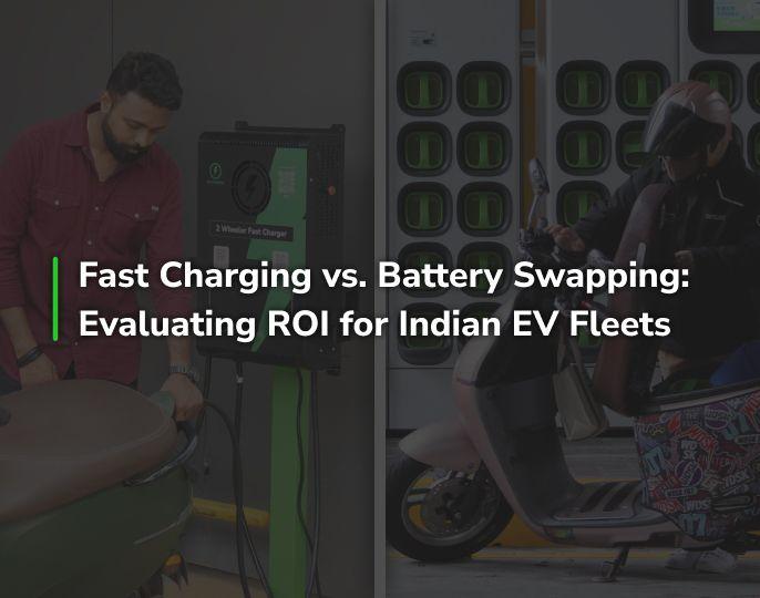 Fast Charging vs. Battery Swapping: Evaluating ROI for Indian EV Fleets 