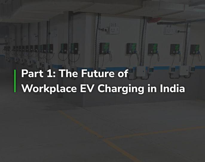 Part 1: The Future of Workplace EV Charging in India 