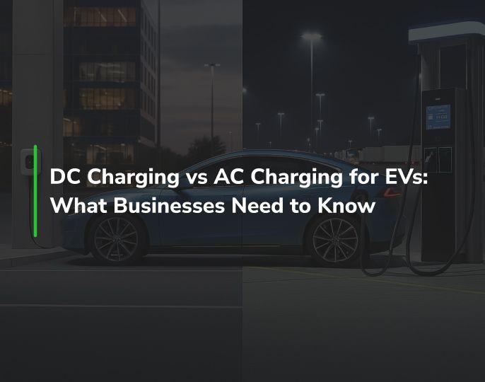 DC Charging vs AC Charging for EVs: What Businesses Need to Know 